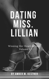 Dating Miss. Lillian Winning Her Heart Series: Volume 1's Book Image
