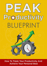 Peak Productivity Blueprint (How To Triple Your Productivity And Achieve Your Personal Best) Ebook's Book Image