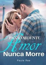 Paix&atilde;o Ardente: Amor Nunca Morre's Book Image