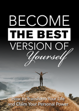 Become The Best Version Of Yourself (How To Transform Your Life And Claim Your Personal Power) Ebook's Book Image