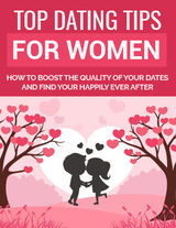 Top Dating Tips for Women (How to Boost The Quality of Your Dates And Find Your Happily Ever After) Ebook's Book Image