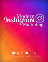 Modern Instagram Marketing (6 Steps To Building A Real Following On Instagram!) Ebook's Book Image