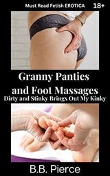 Granny Panties and Foot Massages Dirty and Stinky Brings Out My Kinky's Book Image