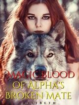 Magic Blood of Alpha's Broken Mate's Book Image