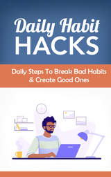 Daily Habit Hacks (Daily Steps To Break Bad Habits & Create Good Ones) Ebook's Book Image