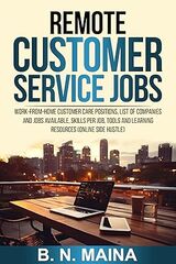 Remote Customer Service Jobs : Work from Home Customer Care Positions, List of Companies and Jobs Available, Skills Per Job, Tools and Learning Resources (Online Side hustle)'s Book Image