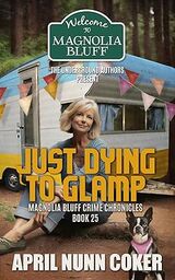 Just Dying to Glamp: Magnolia Bluff Crime Chronicles Book 25's Book Image