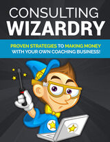Consulting Wizardry (Proven Strategies To Making Money With Your Own Coaching Business!) Ebook's Book Image