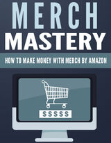 Merch Mastery (How To Make Money With Merch By Amazon) Ebook's Book Image