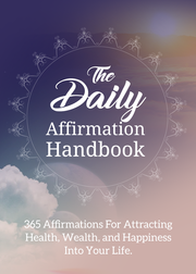 The Daily Affirmation Handbook (365 Affirmations For Attracting Health, Wealth, And Happiness Into Your Life) Ebook's Book Image