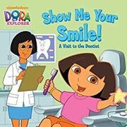Show Me Your Smile! A Visit to the Dentist - Dora the Explorer's Book Image