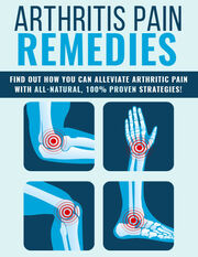 Arthritis Pain Remedies (Find Out How You Can Alleviate Arthritic Pain With All-Natural, 100% Proven Strategies!) Ebook's Book Image