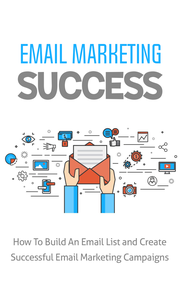 Email Marketing Success (How To Build An Email List And Create Successful Email Marketing Campaigns) Ebook's Book Image