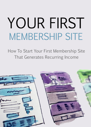 Your First Membership Site (How To Start Your First Membership Site That Generates Recurring Income) Ebook's Book Image