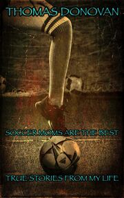 Soccer Moms Are the Best: True Stories From My Life's Book Image