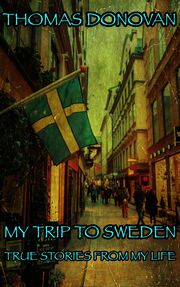 My Trip To Sweden: True Stories From My Life's Book Image