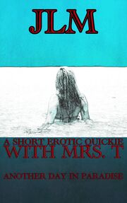 A Short Erotic Quickie With Mrs. T: Another Day In Paradise's Book Image