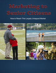 Marketing To Senior Citizens (How To Reach This Largely Untapped Market) Ebook's Book Image