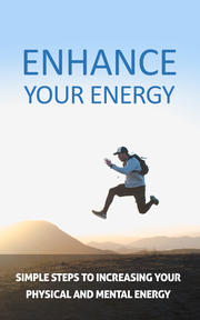 Enhance Your Energy (Simple Steps To Increasing Your Physical And Mental Energy) Ebook's Book Image