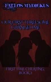 Our First Threesome Changed Me: First Time Cheating - Book 2's Book Image