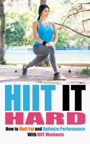 HIIT It Hard (How To Melt Fat And Optimize Performance With HIIT Workouts) Ebook's Book Image