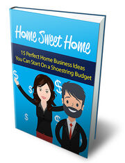 Home Sweet Home (15 Perfect Home Business Ideas You Can Start On A Shoestring Budget) Ebook's Book Image
