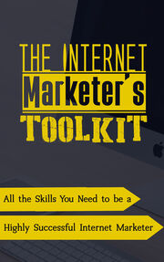 The Internet Marketer's Toolkit (All The Skills You Need To Be A Highly Successful Internet Marketer) Ebook's Book Image