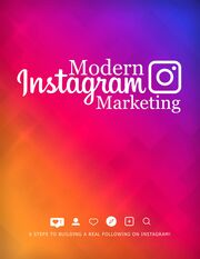 Modern Instagram Marketing (6 Steps To Building A Real Following On Instagram!) Ebook's Book Image