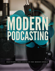 Modern Podcasting (Profitable Podcasting In The Modern World) Ebook's Book Image