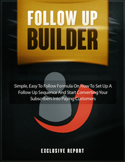 Follow Up Builder (Simple, Easy To Follow Formula On How To Set Up A Follow Up Sequence And Start Converting Your Subscribers Into Paying Customers) Ebook's Book Image