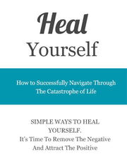 Heal Yourself (How To Successfully Navigate Through The Catastrophe Of Life) Ebook's Book Image