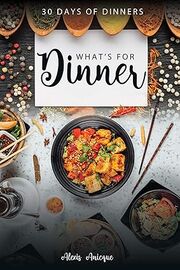 What's For Dinner: 30 Days of Dinners's Book Image