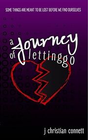 A Journey of Letting Go: Some Things Are Meant To Be Lost Before We Find Ourselves's Book Image