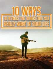 10 Ways To Attract The Things That You Really Want In Your Life's Book Image