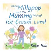 When Millypop and Her Mummy visited Ice Cream Land's Book Image