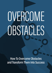 Overcome Obstacles: How To Overcome Obstacles And Transform Them Into Success's Book Image