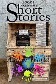 A Collection of Short Stories from AuthorWorld Connect Book 1's Book Image