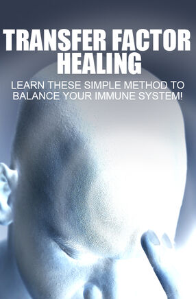 Transfer Factor Healing (Learn These Simple Method To Balance Your Immune System!) Ebook's Book Image