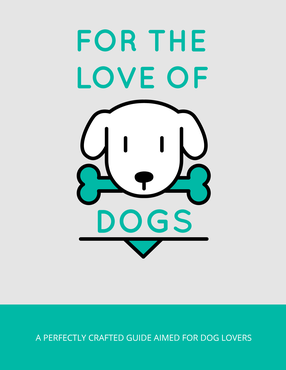 For The Love Of Dogs (A Perfectly Crafted Guide Aimed For Dog Lovers) Ebook's Book Image