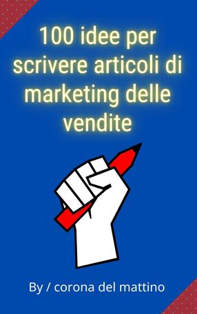 100 idee per scrivere articoli di marketing delle vendite's Book Image