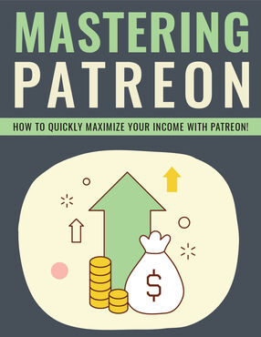 Mastering Patreon (How To Quickly Maximize Your Income With Patreon!) Ebook's Book Image