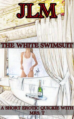 A Short Erotic Quickie With Mrs. T: The White Swimsuit's Book Image