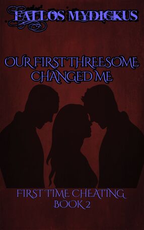 Our First Threesome Changed Me: First Time Cheating - Book 2's Book Image