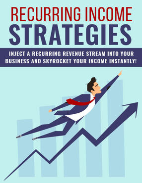 Recurring Income Strategies (Inject A Recurring Revenue Stream Into Your Business And Skyrocket Your Income Instantly!) Ebook's Book Image