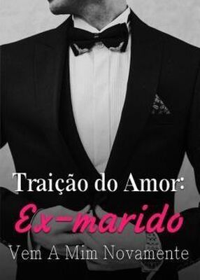 Trai&ccedil;&atilde;o do Amor: Ex-marido Vem A Mim Novamente's Book Image