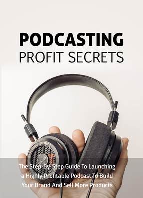 Podcasting Profit Secrets (The Step-by-Step Guide To Launching A Highly Profitable Podcast To Build Your Brand And Sell More Products) Ebook's Book Image
