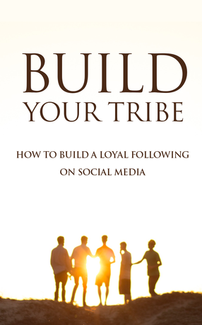 Build Your Tribe (How To Build A Loyal Following On Social Media) Ebook's Book Image