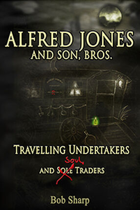Alfred Jones and Son, Bros - Travelling Undertakers and Soul Traders's Book Image