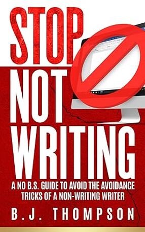 STOP Not Writing: A No B.S. Guide to Avoid the Avoidance Tricks of a Non-writing Writer's Book Image