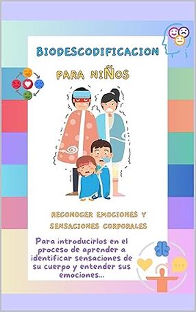 Biodescodificaci&oacute;n para ni&ntilde;os : Reconocer emociones y sensaciones corporales (&iquest;Por qu&eacute; me enfermo?) (Spanish Edition)'s Book Image